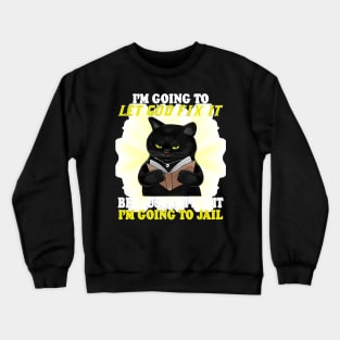 Black Cat I'm Going O Let God Fix It If I Fix It I'm Going Crewneck Sweatshirt